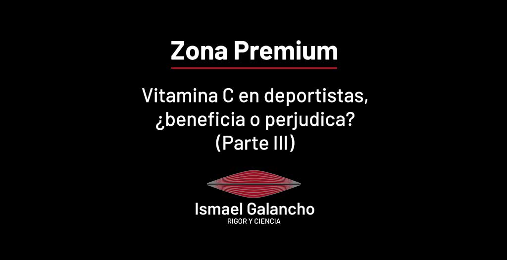 Vitamina C en deportistas, ¿beneficia o perjudica? (Parte III) | Ismael Galancho