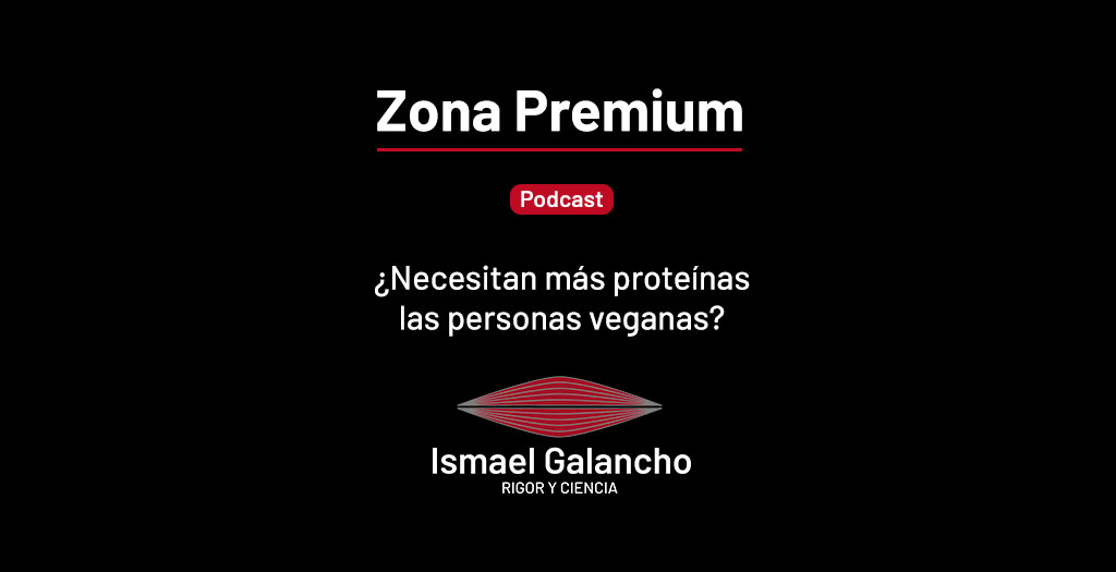 ¿necesitan MÁs ProteÍnas Las Personas Veganas Podcast Zona Premium Ismael Galanchoemk 8531