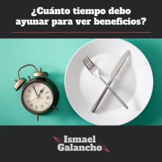 Cuánto tiempo debo ayunar Ismael Galancho