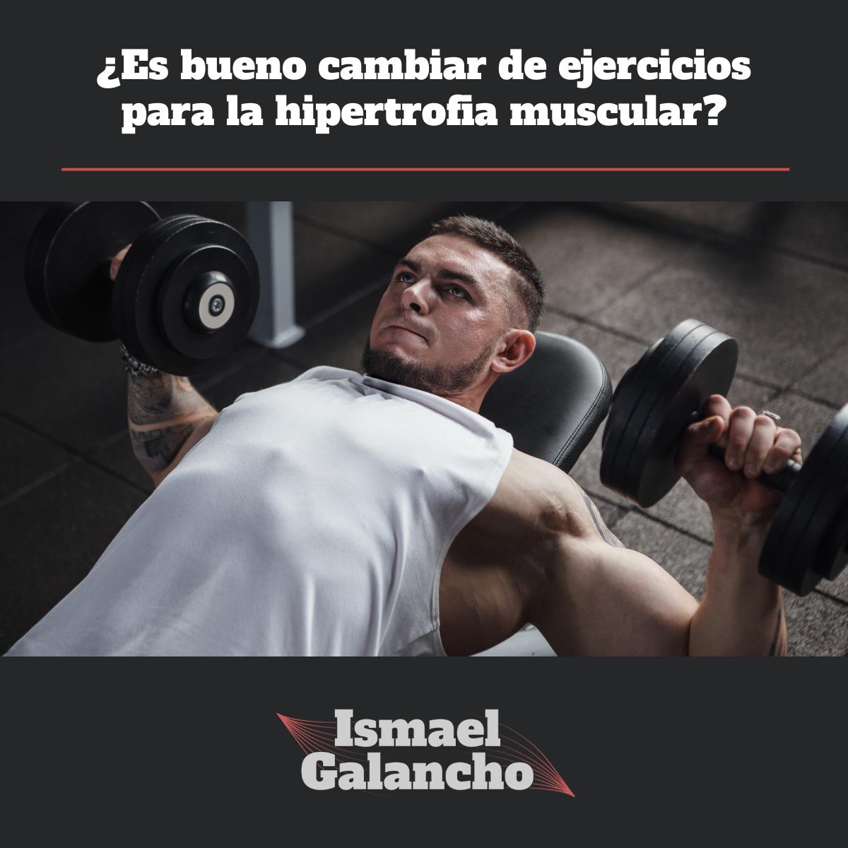 ¿Es bueno cambiar de ejercicios para la hipertrofia muscular?