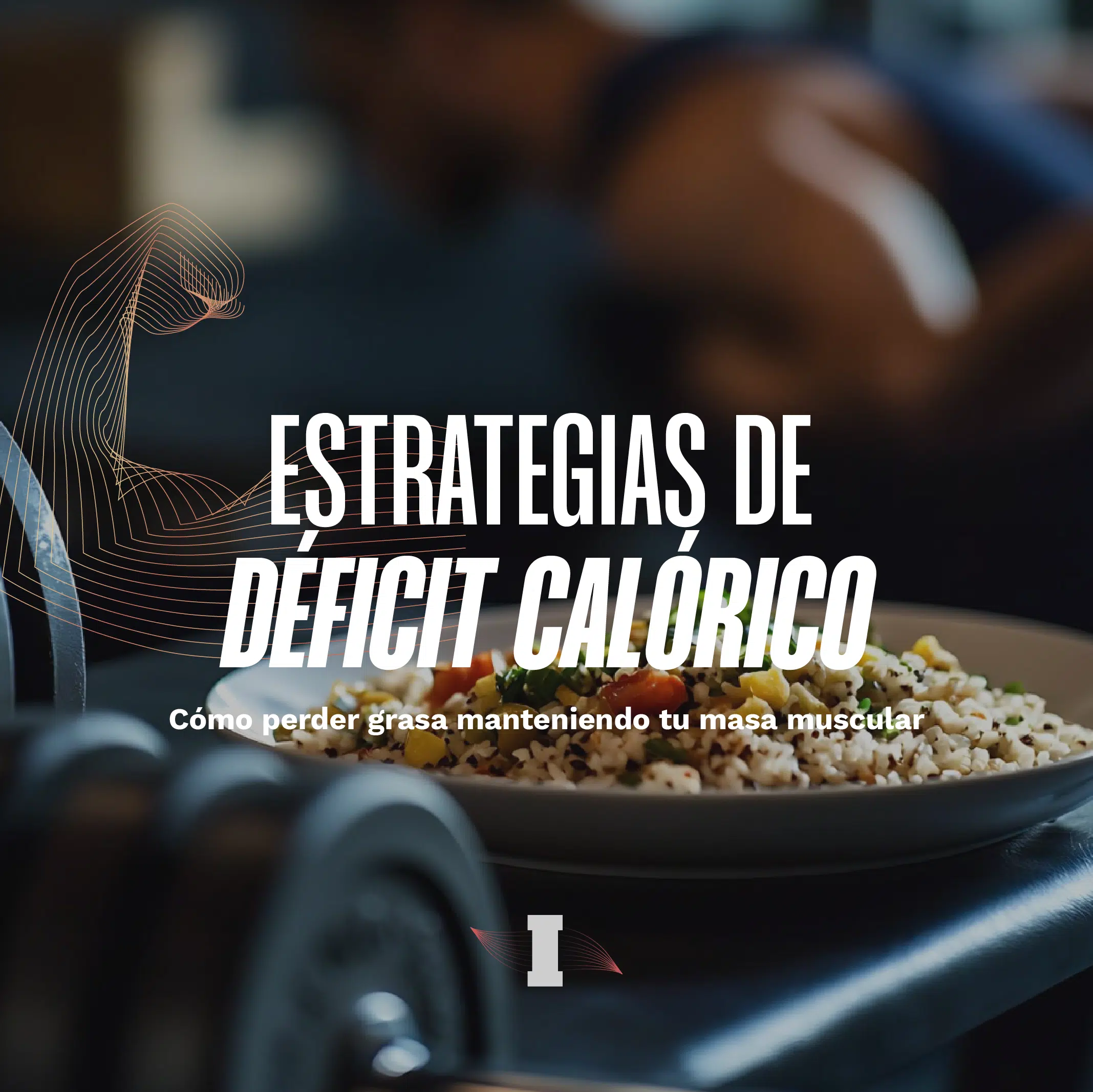 pierde grasa con deficit calorico y manten masa muscular